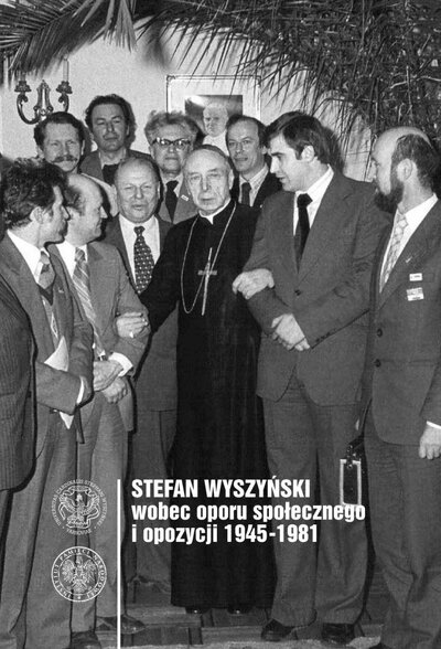 Stefan Wyszyński wobec oporu społecznego i opozycji 1945–1981 okładka