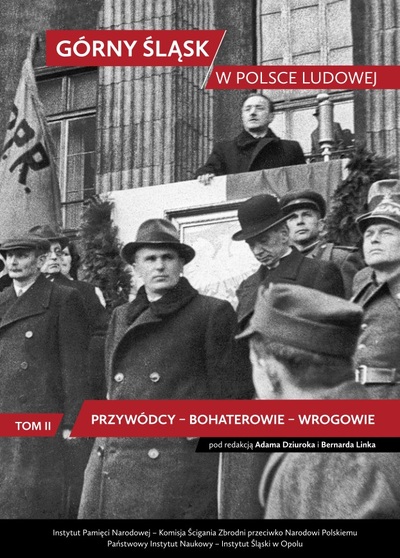 Górny Śląsk w Polsce Ludowej, T. 2 Przywódcy – bohaterowie- wrogowie