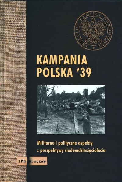 Kampania polska &#039;39. Militarne i polityczne aspekty z perspektywy siedemdziesięciolecia