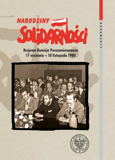 Narodziny „Solidarności”. Krajowa Komisja Porozumiewawcza 17 września – 10 listopada 1980 r.