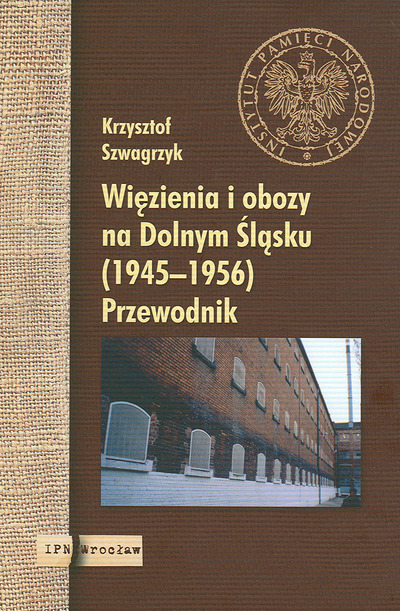 Więzienia i obozy na Dolnym Śląsku (1945–1956). Przewodnik
