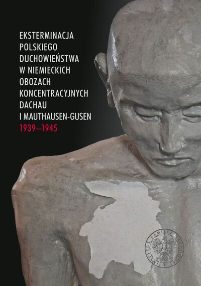Eksterminacja polskiego duchowieństwa w niemieckich obozach koncentracyjnych Dachau i Mauthausen-Gusen 1939–1945