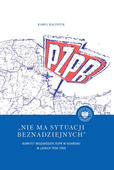 Nie ma sytuacji beznadziejnych. Komitet Wojewódzki PZPR w Gdańsku w latach 1956-1959