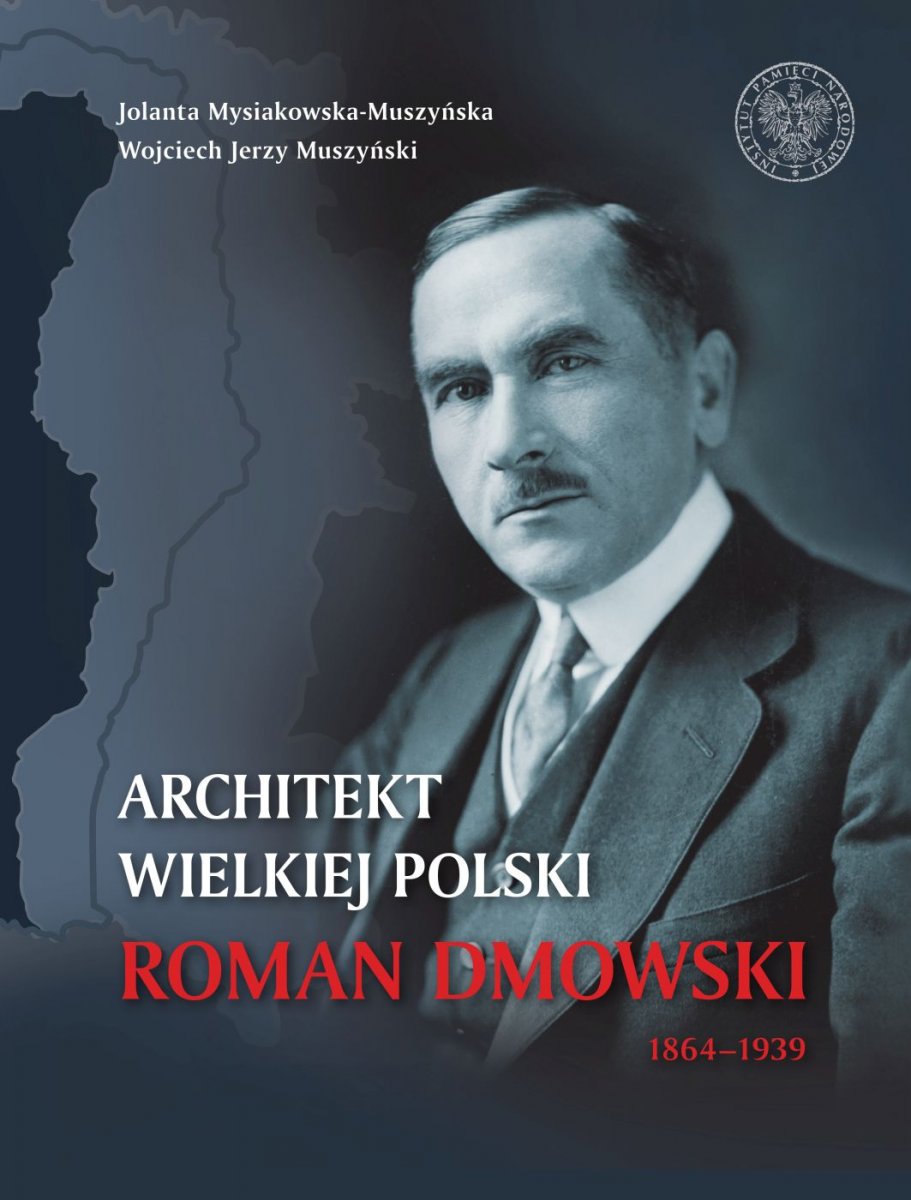 Architekt wielkiej Polski. Roman Dmowski 1864–1939 - Książki - Instytut Pamięci Narodowej