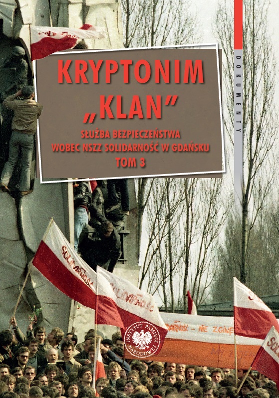 Kryptonim „Klan”. Służba Bezpieczeństwa wobec NSZZ „Solidarność” w Gdańsku”. Tom 3: październik 1981 – listopad 1983 r. Seria „Dokumenty”, t. 76