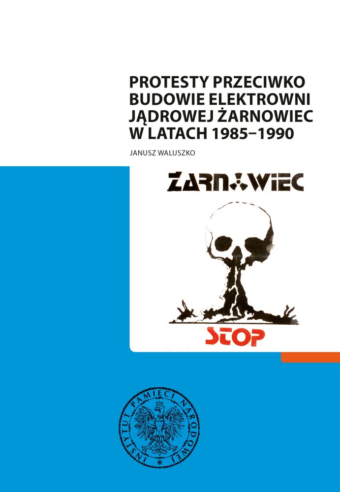 Janusz Waluszko, Protesty przeciwko budowie elektrowni jądrowej Żarnowiec w latach 1985–1990, Gdańsk 2013