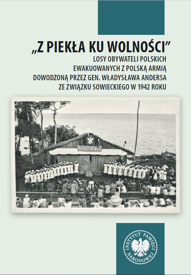 „Z piekła ku wolności”. Losy obywateli polskich ewakuowanych z polską armią dowodzoną przez gen. Władysława Andersa ze Związku Sowieckiego w 1942 roku