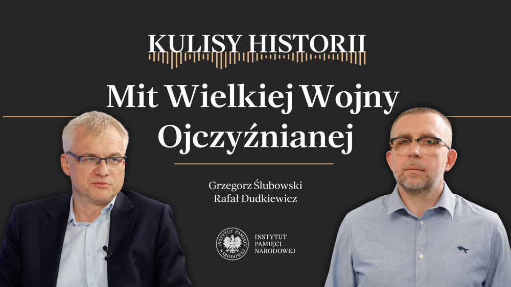 „Kulisy historii” odc. 218 „Mit Wielkiej Wojny Ojczyźnianej” – 31 maja 2025