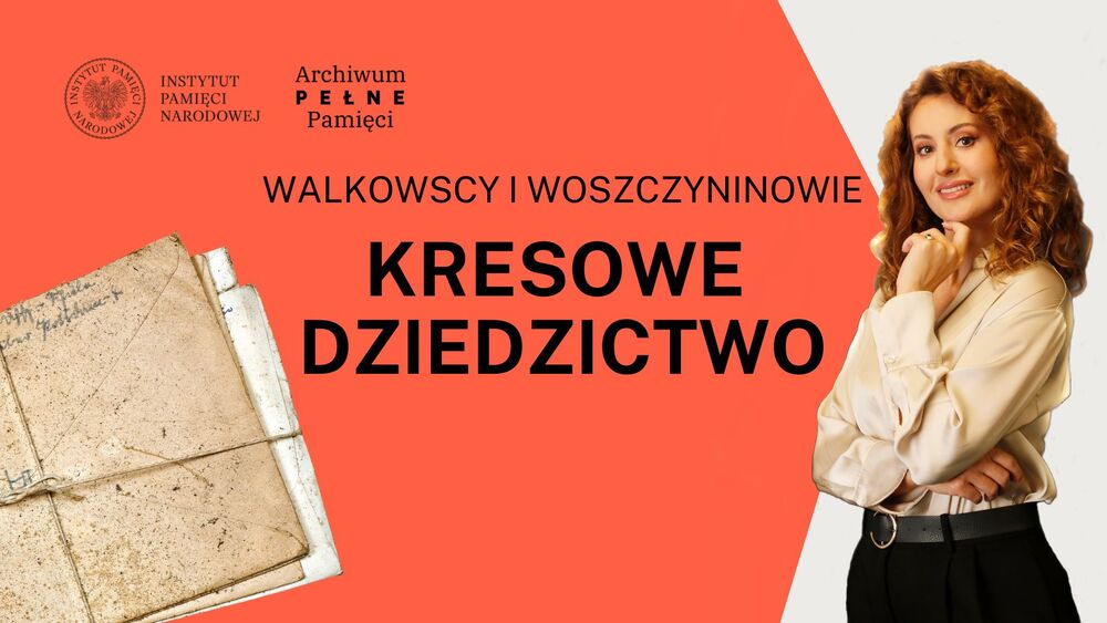 „Kresowe dziedzictwo: Walkowscy i Woszczyninowie” – cykl Archiwum Pełne Pamięci. Ocalone historie