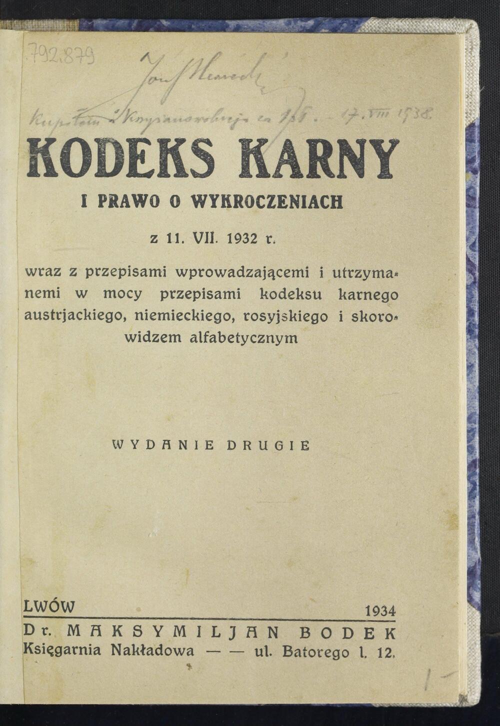 Kodeks karny i prawo o wykroczeniach z 11. VII. 1932 r. wraz z przepisami wprowadzającemi i utrzymanemi w mocy przepisami kodeksu karnego austrjackiego, niemieckiego, rosyjskiego i skorowidzem alfabetycznym. Źródło: Biblioteka Narodowa