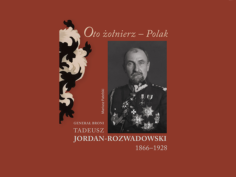 W sprzedaży książka Oto żołnierz – Polak. Generał broni Tadeusz Jordan-Rozwadowski 1866–1928, autor Mariusz Patelski.