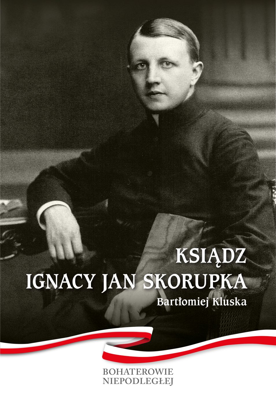 Bartłomiej Kluska: Ksiądz Ignacy Jan Skorupka