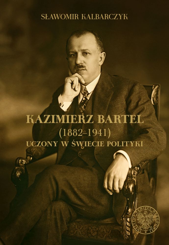 Kazimierz Bartel (1882-1941). Uczony w świecie polityki