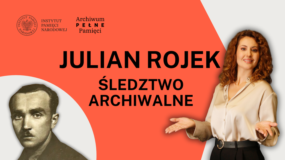 „Julian Rojek – śledztwo archiwalne” – cykl „Archiwum Pełne Pamięci. Ocalone historie”