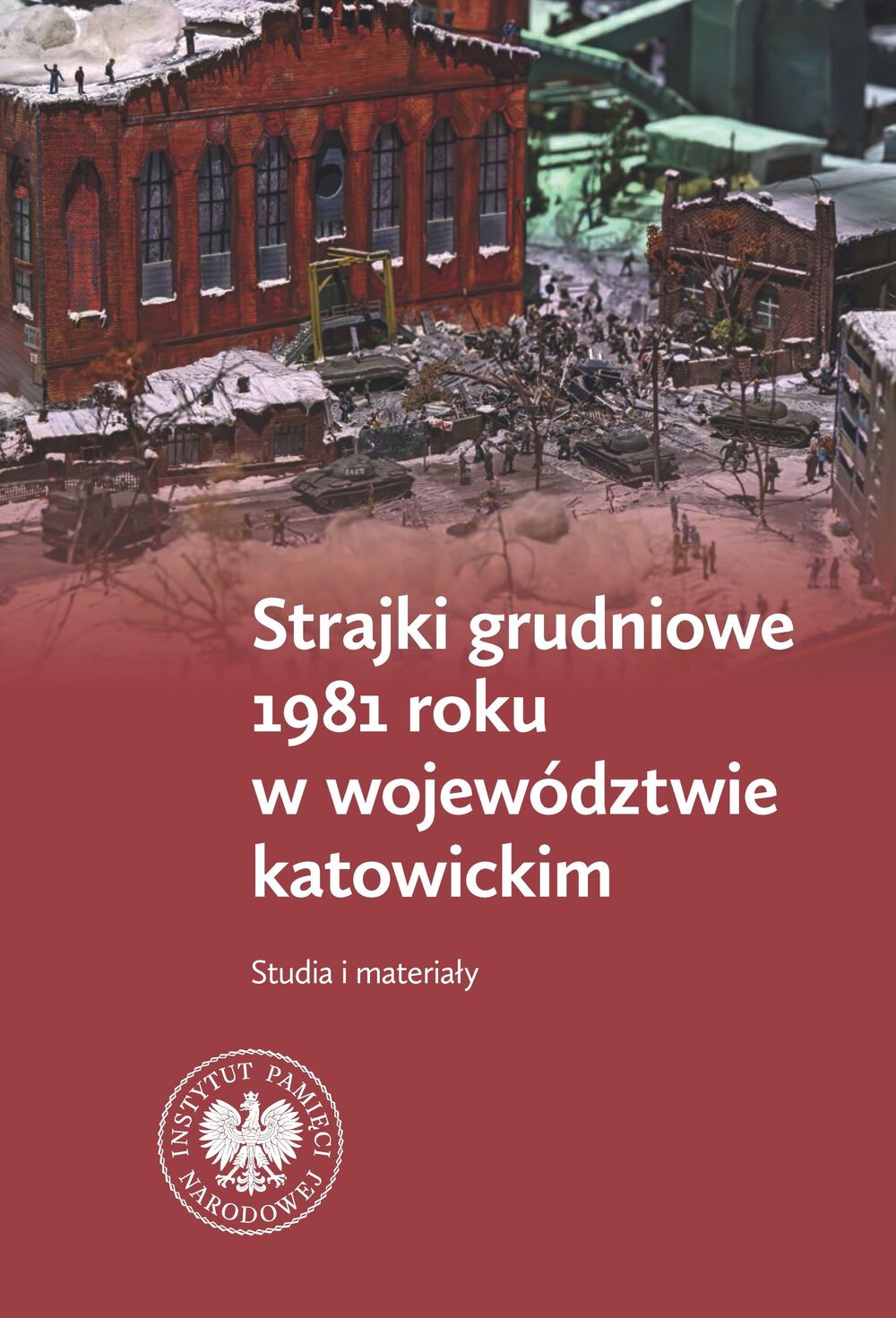 Strajki grudniowe 1981 roku w województwie katowickim. Studia i materiały