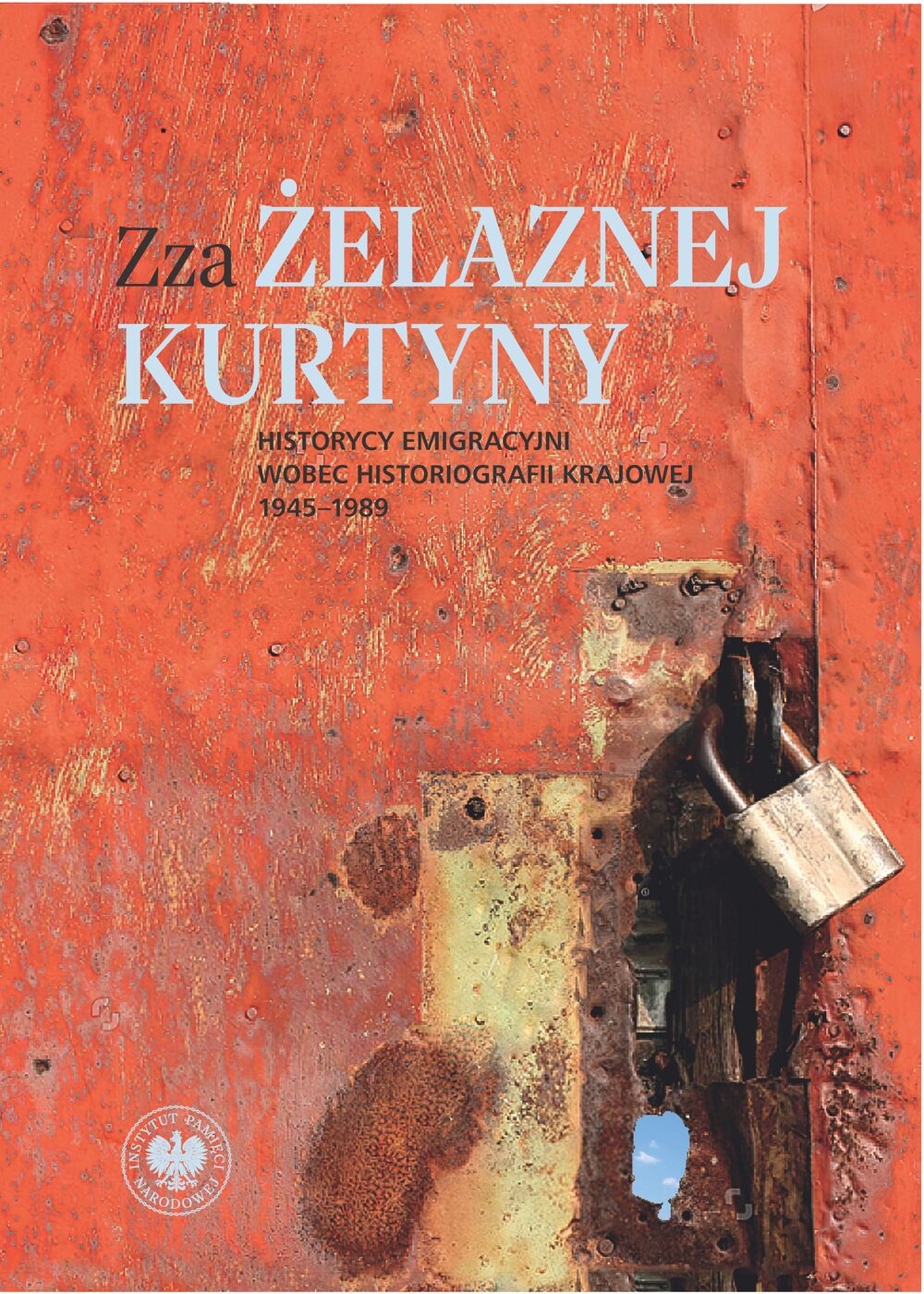Zza żelaznej kurtyny. Historycy emigracyjni wobec historiografii krajowej (1945–1989)