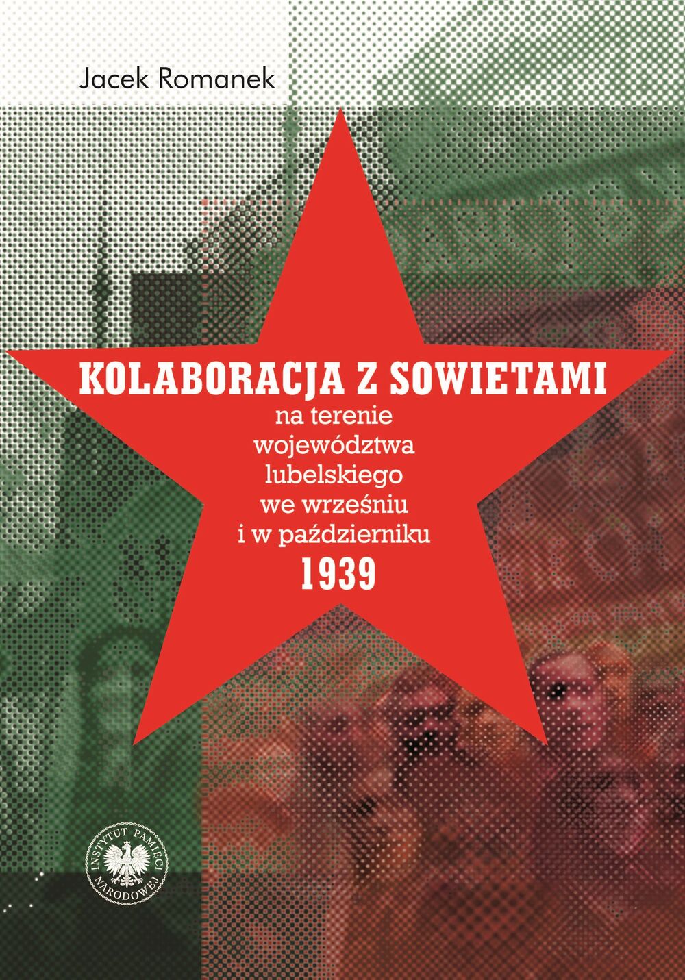 Kolaboracja z Sowietami na terenie województwa lubelskiego we wrześniu i w październiku 1939 r., wyd. 3 (uzupełnione)