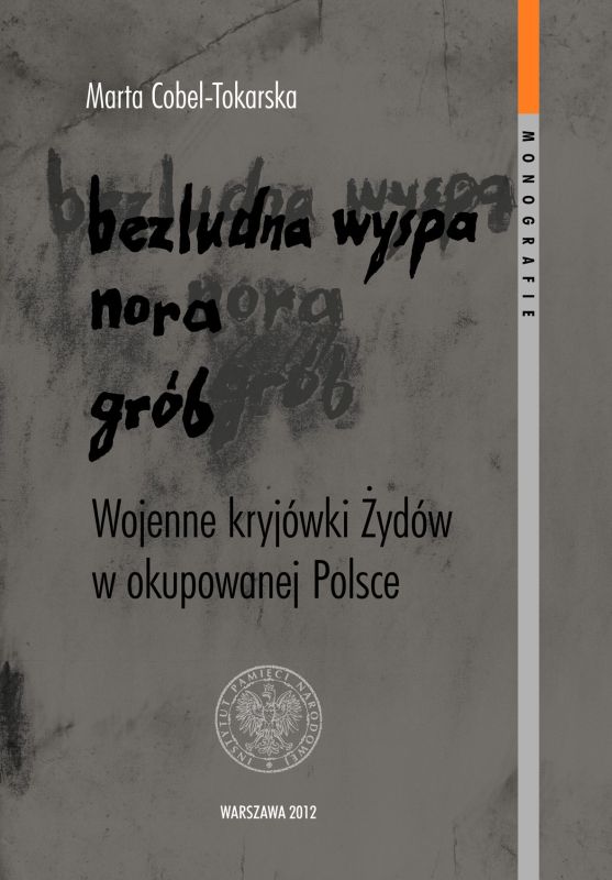 Bezludna wyspa, nora, grób. Wojenne kryjówki Żydów w okupowanej Polsce