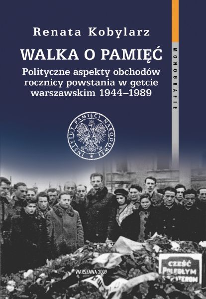 Walka o pamięć. Polityczne aspekty obchodów rocznicy powstania w getcie warszawskim 1944–1989