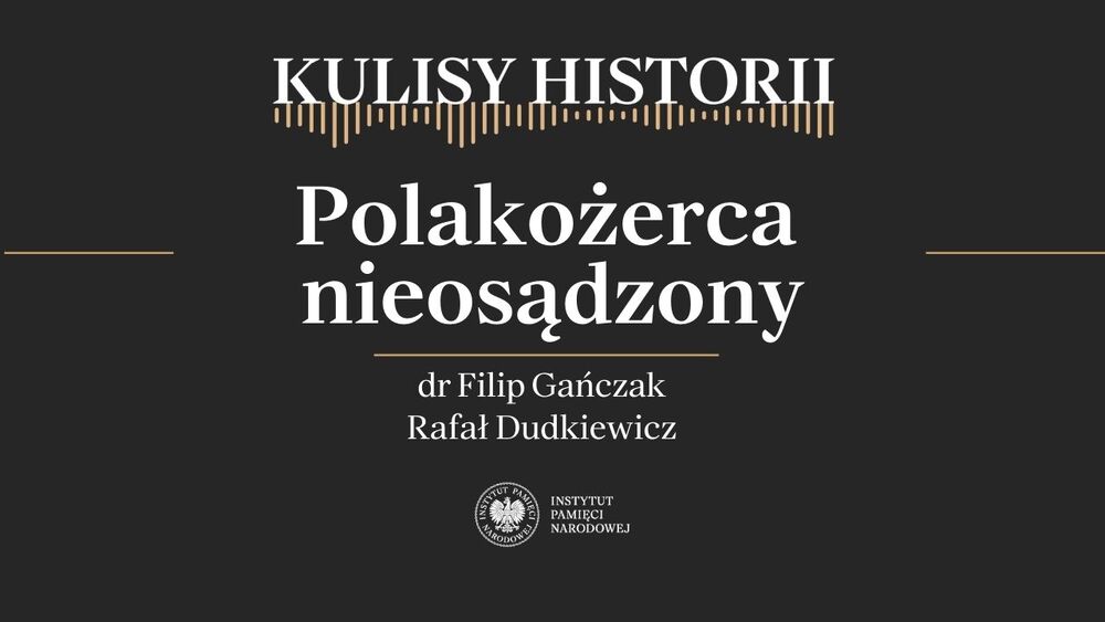 „Kulisy historii” odc. 258 „Polakożerca nieosądzony” – 14 marca 2026