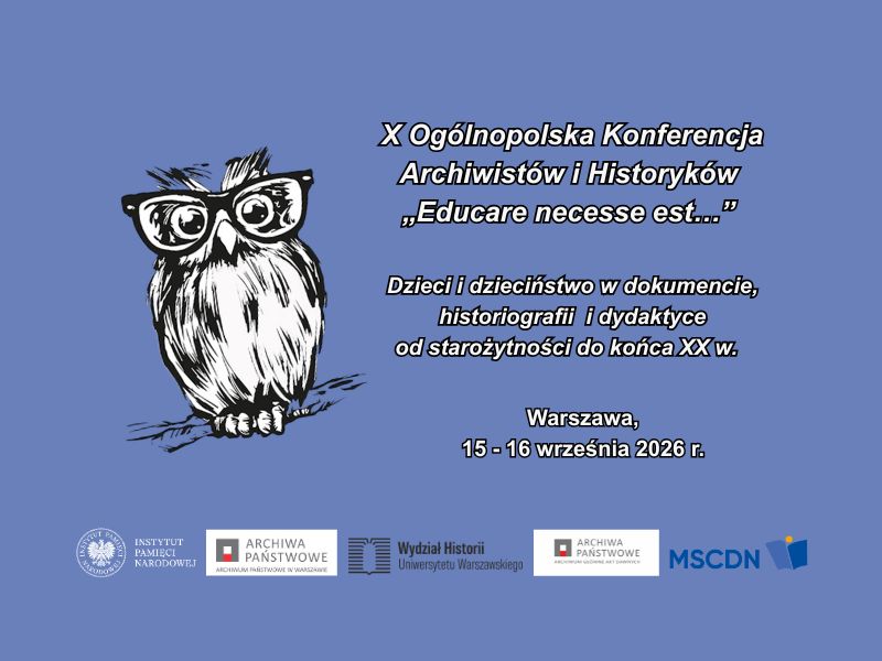 X Ogólnopolska Konferencja Archiwistów i Historyków „Educare necesse est… – dzieci i dzieciństwo w dokumencie, historiografii i dydaktyce od starożytności do końca XX w.”