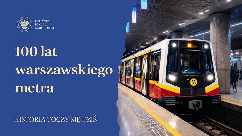 100 lat warszawskiego metra. Jakub Jastrzębski dla „Historia toczy się dziś”