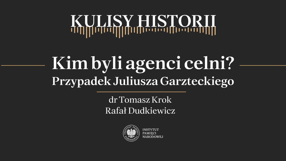 „Kulisy historii” odc. 261 „Kim byli agenci celni? Przypadek Juliusza Garzteckiego” – 11 kwietnia 2026