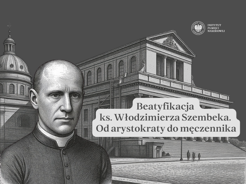 Debata z cyklu: Historia mówi przez pokolenia – „Błogosławiony ksiądz Włodzimierz Szembek. Od arystokraty do męczennika”