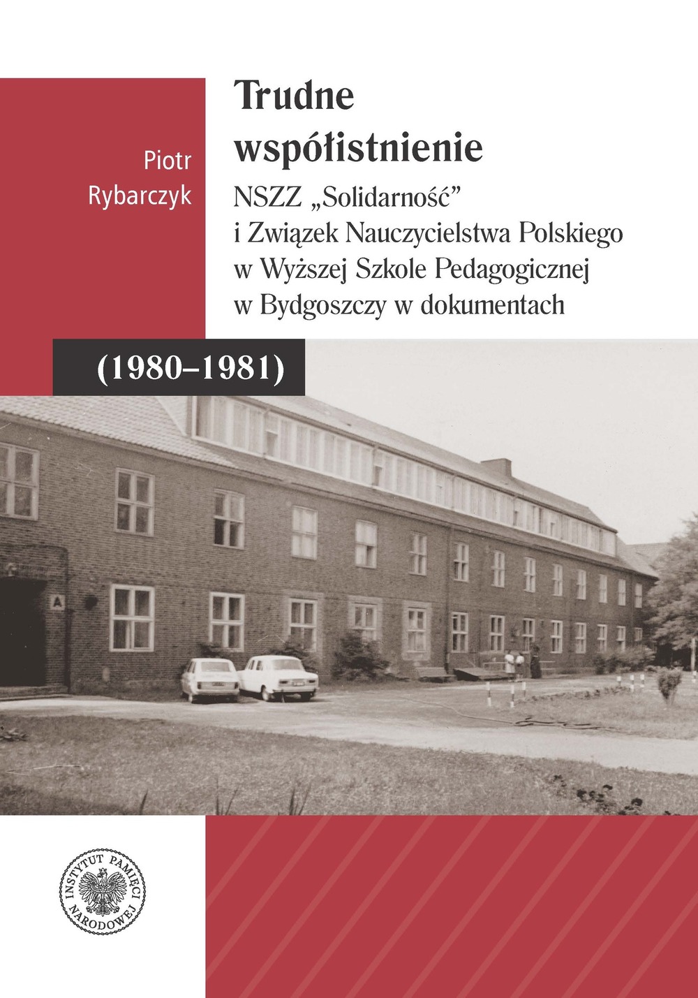 Trudne współistnienie. NSZZ „Solidarność” i Związek Nauczycielstwa Polskiego w Wyższej Szkole Pedagogicznej w Bydgoszczy w dokumentach (1980–1981)