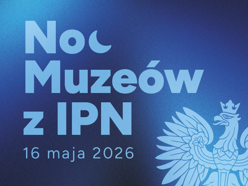 Noc Muzeów 2026 w Instytucie Pamięci Narodowej