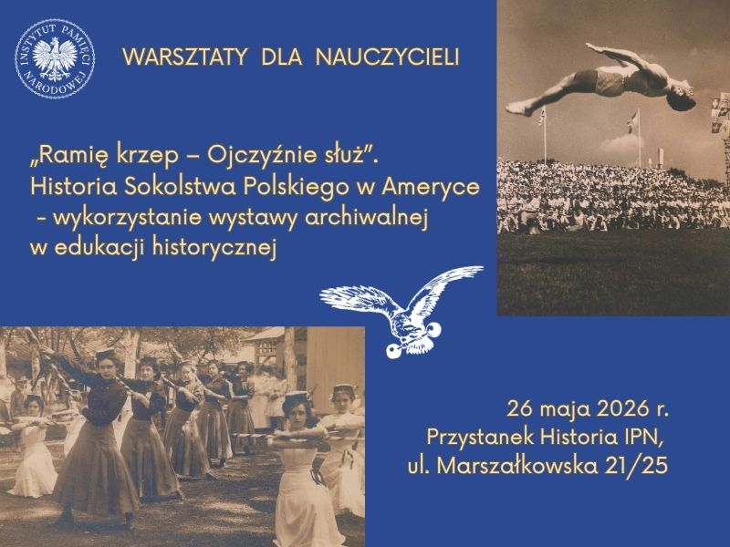 „Ramię krzep – Ojczyźnie służ”. Historia Sokolstwa Polskiego w Ameryce – warsztaty dla nauczycieli – 26 maja 2026