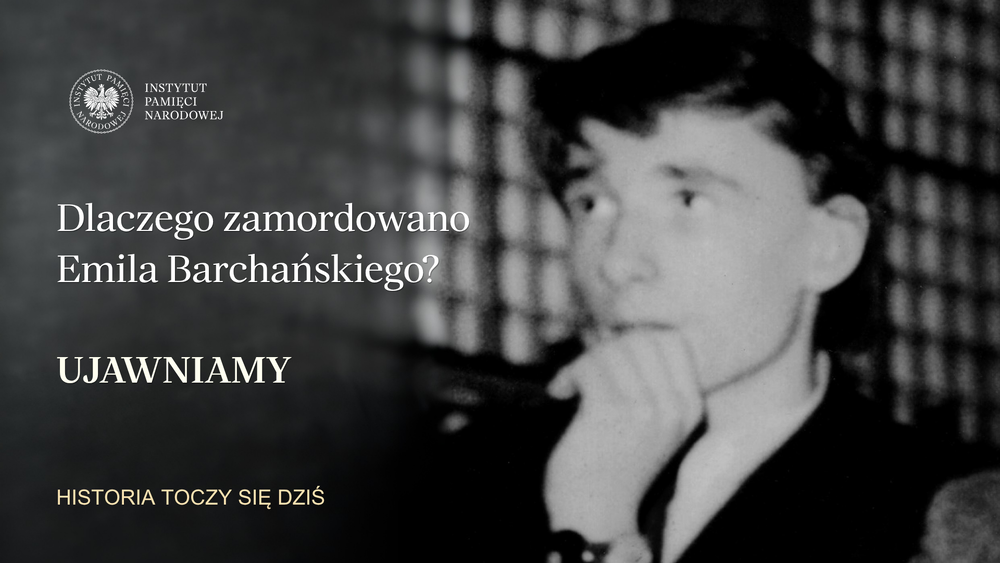 Dlaczego zamordowano Emila Barchańskiego? Marcin Łaszczyński dla „Historia toczy się dziś”