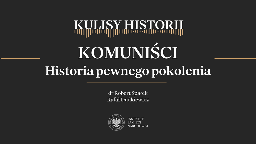 „Kulisy historii” odc. 270 „Komunizm. Historia pewnego pokolenia” – 27 czerwca 2026