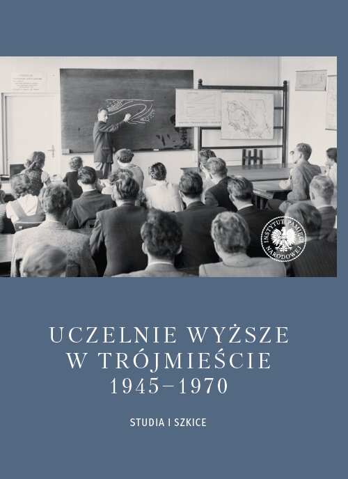 Uczelnie wyższe w Trójmieście 1945-1970. Studia i szkice