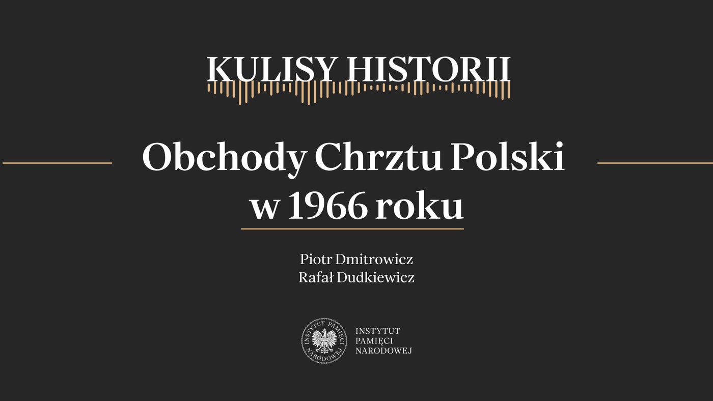 „Kulisy historii” odc. 271 „Obchody Chrztu Polski w 1966 roku”