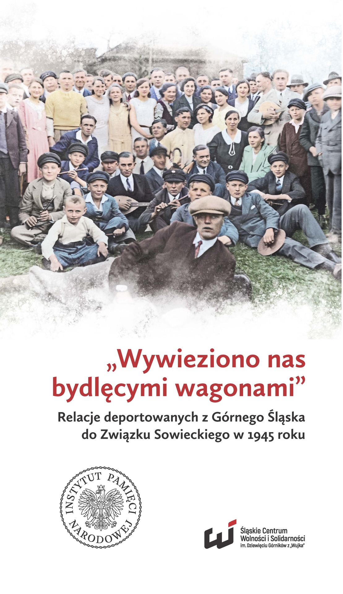 „Wywieziono nas bydlęcymi wagonami”. Relacje deportowanych z Górnego Śląska do Związku Sowieckiego w 1945 roku