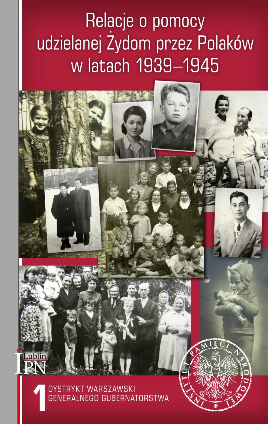 Relacje o pomocy udzielanej Żydom przez Polaków w latach 1939–1945. Tom 1: Dystrykt warszawski Generalnego Gubernatorstwa