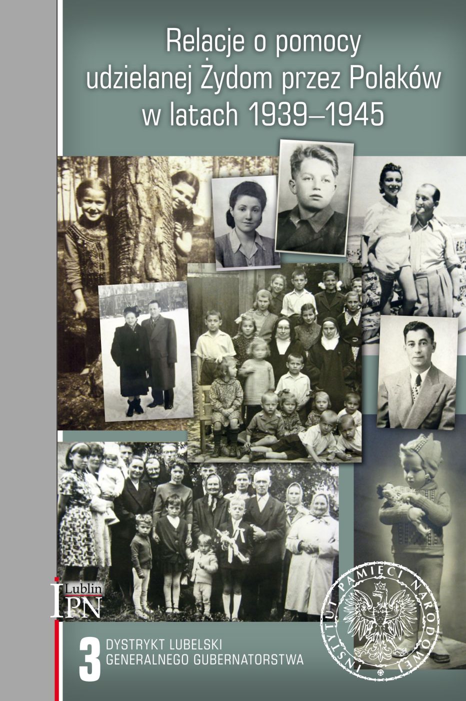 Relacje o pomocy udzielanej Żydom przez Polaków w latach 1939–1945. Tom 3: Dystrykt lubelski Generalnego Gubernatorstwa