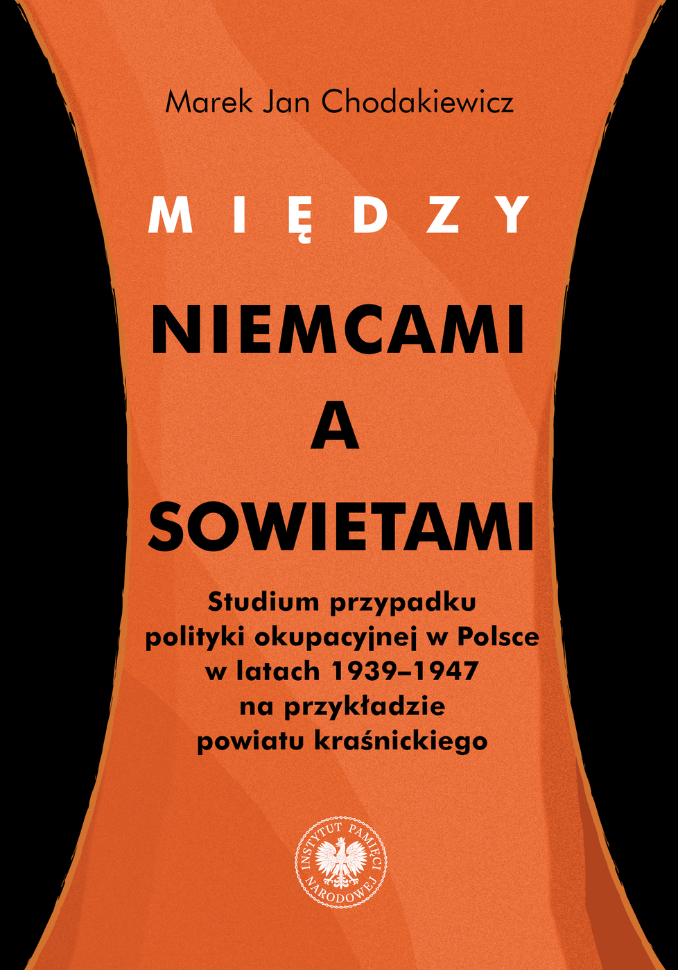 Między Niemcami a Sowietami. Studium przypadku polityki okupacyjnej w Polsce w latach 1939–1947 na przykładzie powiatu kraśnickiego