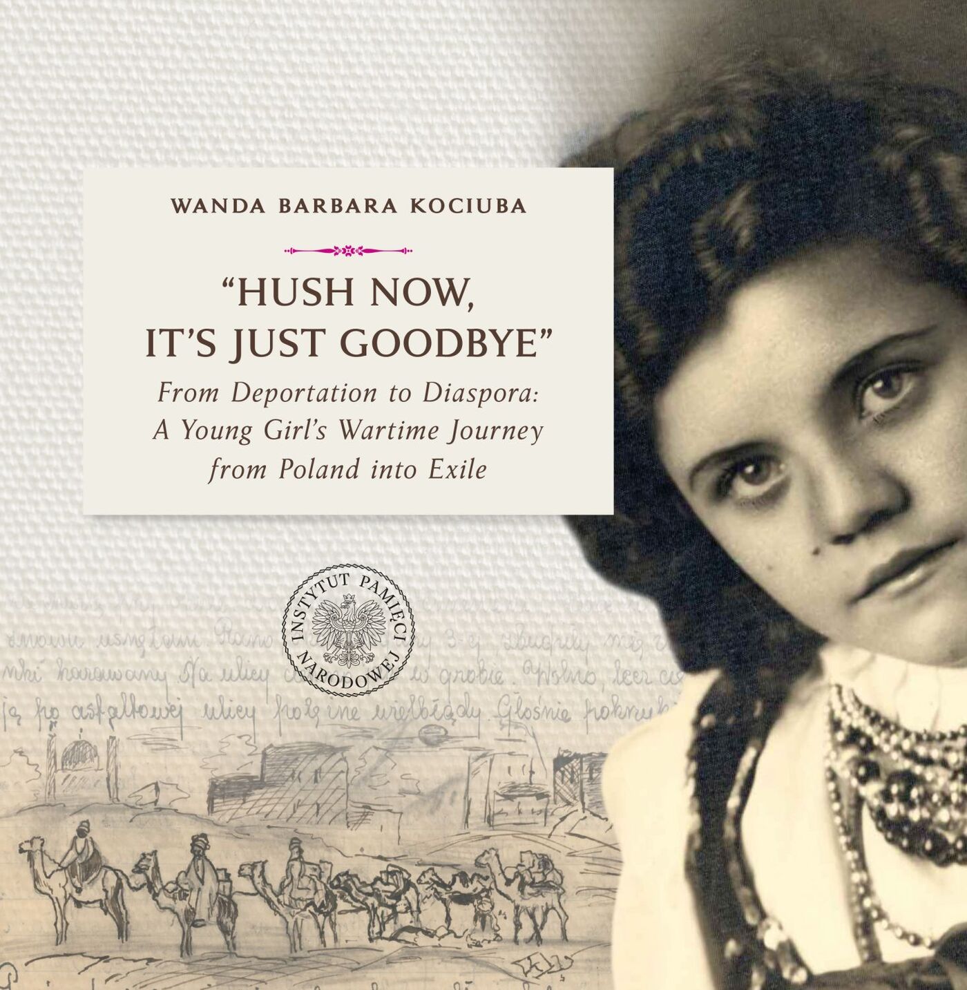 “Hush Now, It’s Just Goodbye”. From Deportation to Diaspora: A Young Girl’s Wartime Journey from Poland into Exile