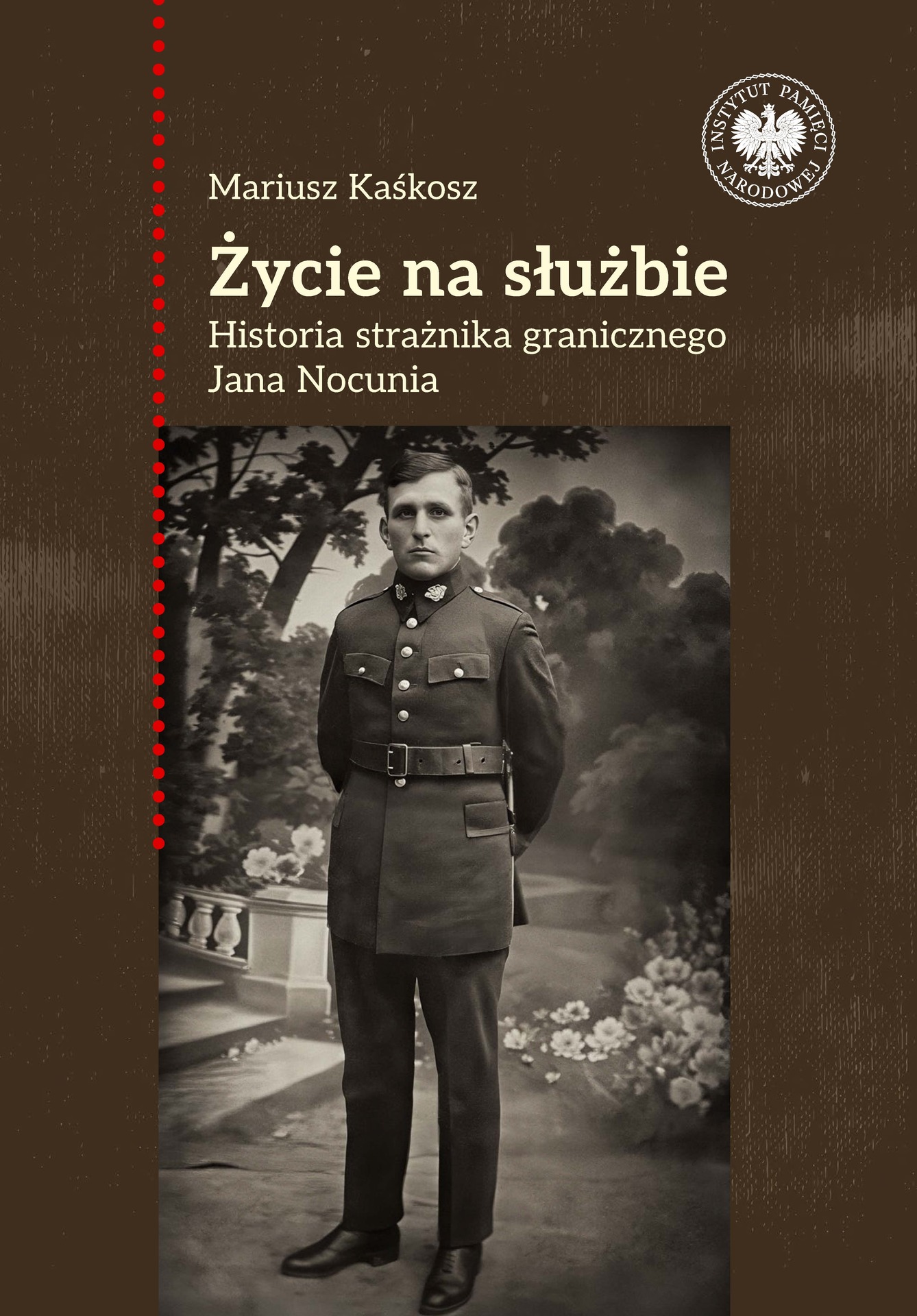 Życie na służbie. Historia strażnika granicznego Jana Nocunia