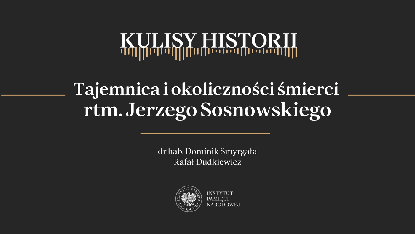 „Kulisy historii” odc. 280 „Tajemnica i okoliczności śmierci rtm. Jerzego Sosnowskiego” – 5 września 2026