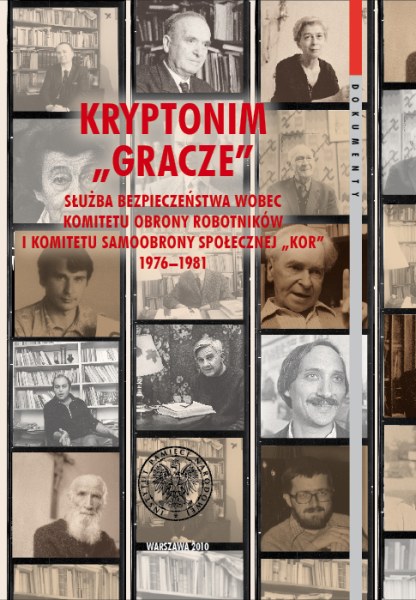 Kryptonim „Gracze”. Służba Bezpieczeństwa wobec Komitetu Obrony Robotników i Komitetu Samoobrony Społecznej „KOR” (1976–1981)