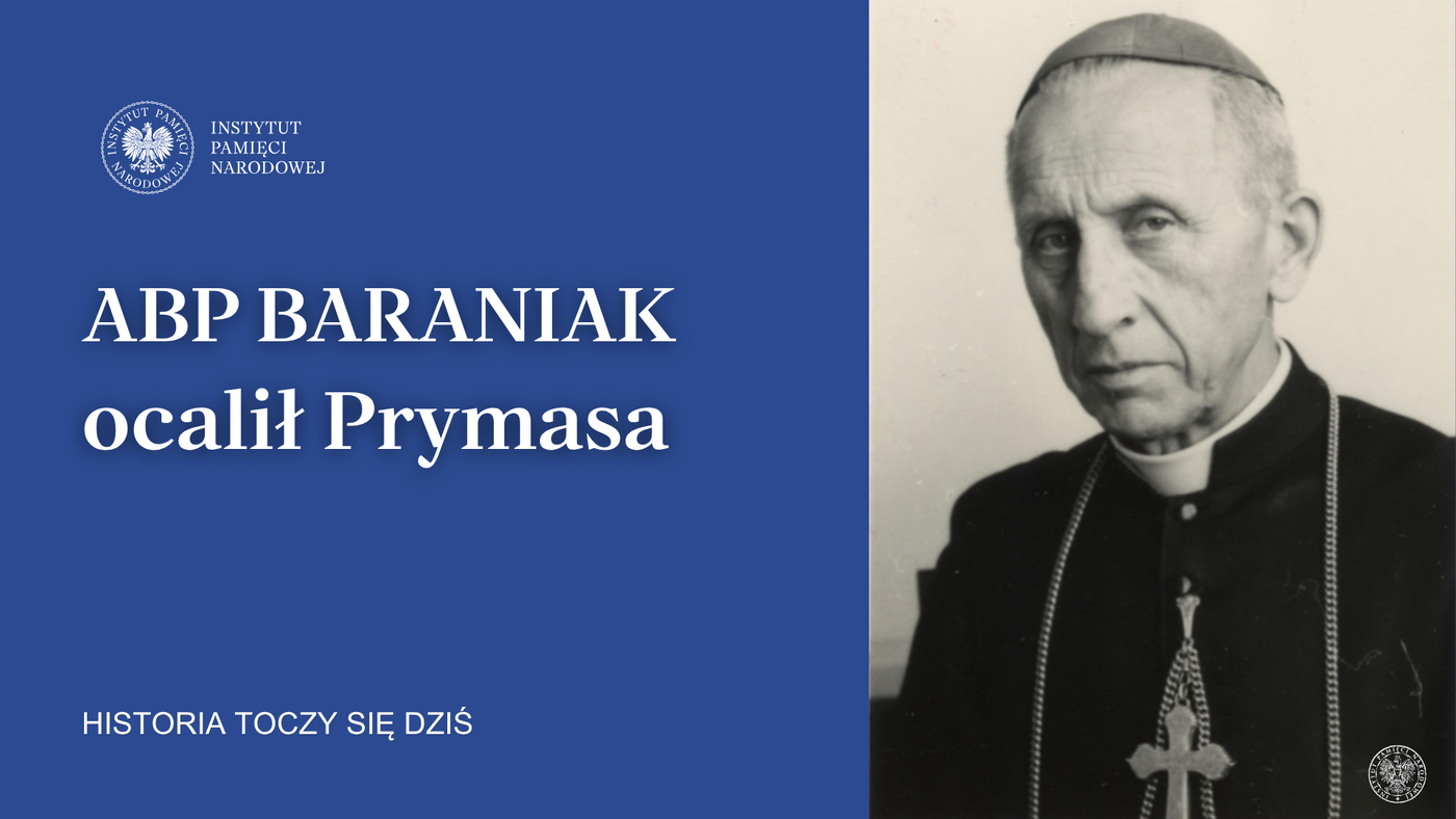 Abp Baraniak – nie dał się złamać, ocalił Prymasa. Prof. Rafał Reczek dla „Historia toczy się dziś”