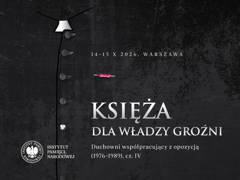 Ogólnopolska konferencja naukowa: „Księża dla władzy groźni. Duchowni współpracujący z opozycją (1976-1989) cz. IV” – Warszawa, 14–15 października 2026