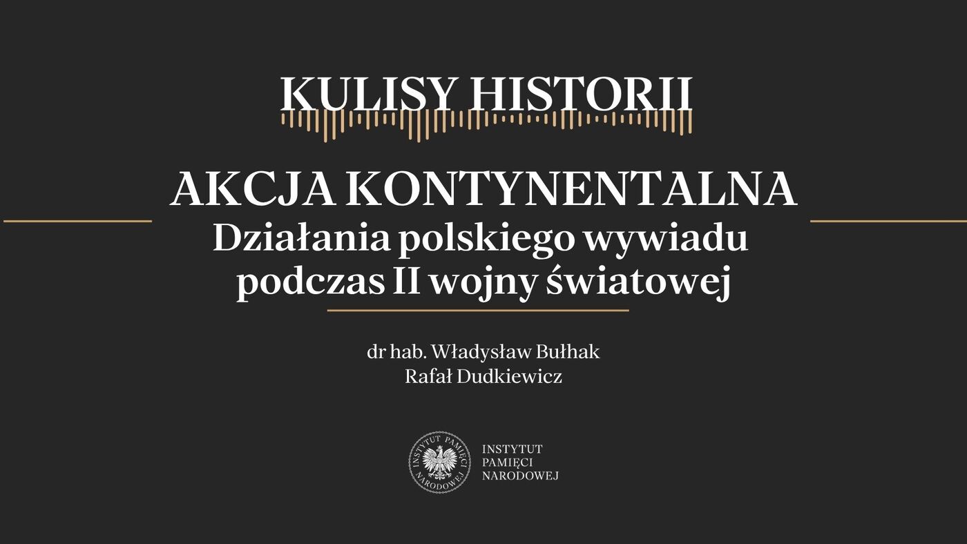 „Kulisy historii” odc. 286 „Akcja kontynentalna. Działania polskiego wywiadu podczas II wojny światowej” – 17 października 2026