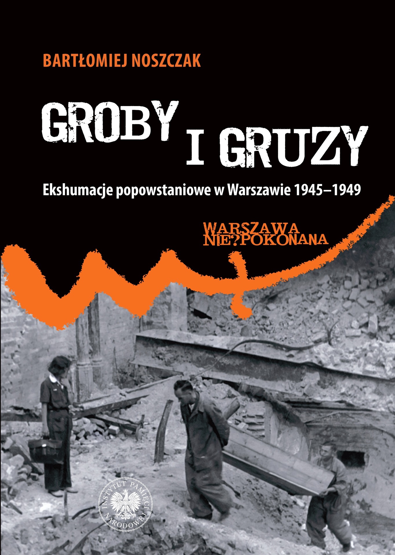 Groby i gruzy. Ekshumacje popowstaniowe w Warszawie 1945–1949