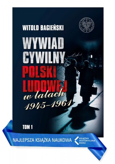 Wywiad cywilny Polski Ludowej w latach 1945–1961”, tom 1 i 2, Witold Bagieński – w kategorii najlepsza książka naukowa poświęcona dziejom Polski i Polaków XX w.