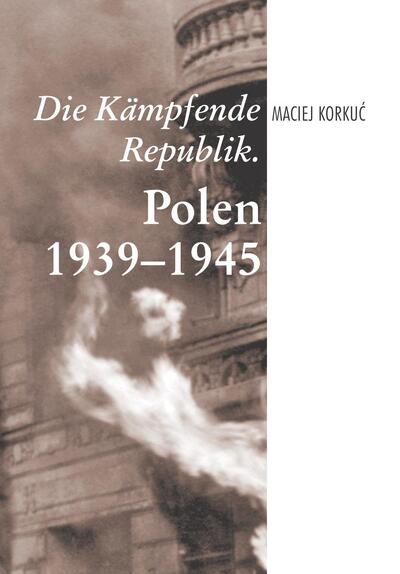 Okładka książki „Die Kämpfende Repulik. Polen 1939–1945”
