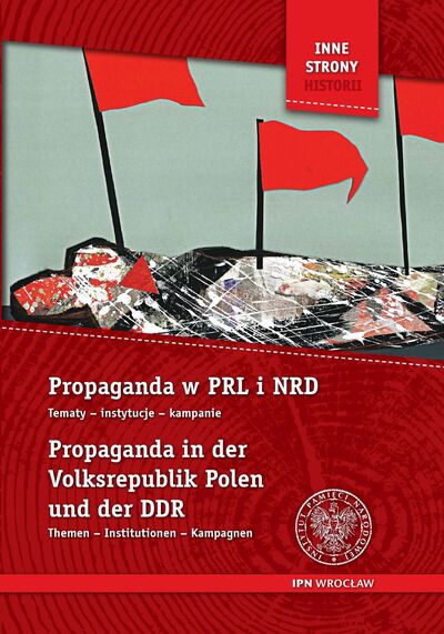 Okładka Propaganda w PRL i NRD. Tematy, instytucje, kampanie / Propaganda in der Volksrepublik Polen und der DDR. Themen, Institutionen, Kampagnen